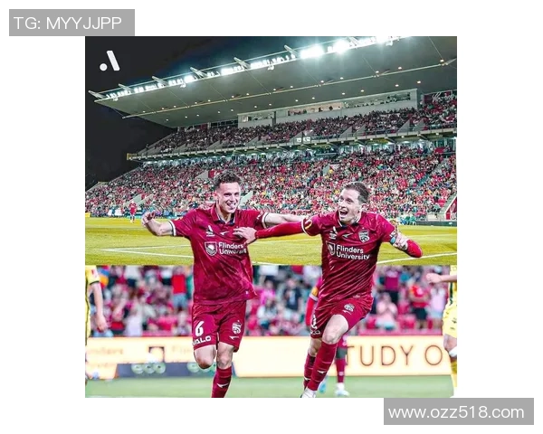 阿德莱德连主场迎战中央海岸水手期待精彩对决与激烈竞争 阿德莱德连主场迎战中央海岸水手期待精彩对决与激烈竞争